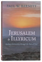 Jerusalem to Illyricum: Earliest Christianity Through the Eyes of Paul