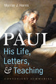 Paul: His Life, Letters, and Teaching: Convenient Summaries