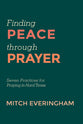 Finding Peace Through Prayer: Seven Practices For Praying in Hard Times