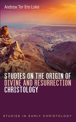 Studies on the Origin of Divine and Resurrection Christology (Studies in Early Christology Series)