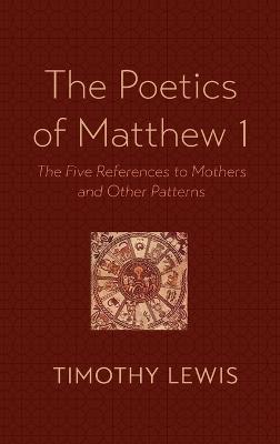 The Poetics of Matthew 1: The Five References to Mothers and Other Patterns