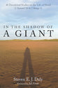 In the Shadow of a Giant: 40 Devotional Studies on the Life of David (1 Samuel 16 to 1 Kings 2)