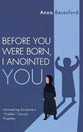 Before You Were Born, I Anointed You: Uncovering Scripture's "Hidden" Female Prophets