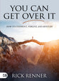 You Can Get Over It: How to Confront, Forgive, and Move on