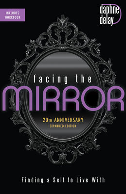 Facing the Mirror 20Th Anniversary Expanded Edition: Finding a Self to Live With
