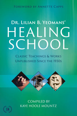 Dr. Lilian B. Yeomans' Healing School: Classic Teachings & Works Unpublished Since the 1930S
