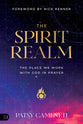 The Spirit Realm: The Place Where We Work with God in Prayer