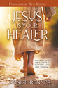 Jesus Is Your Healer: The Power of His Sacrifice Both to Save and to Heal