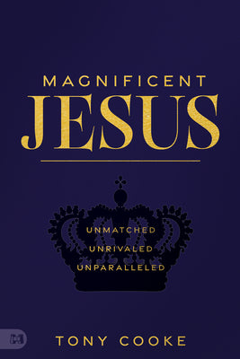 Magnificent Jesus: Unmatched, Unrivaled, Unparalleled