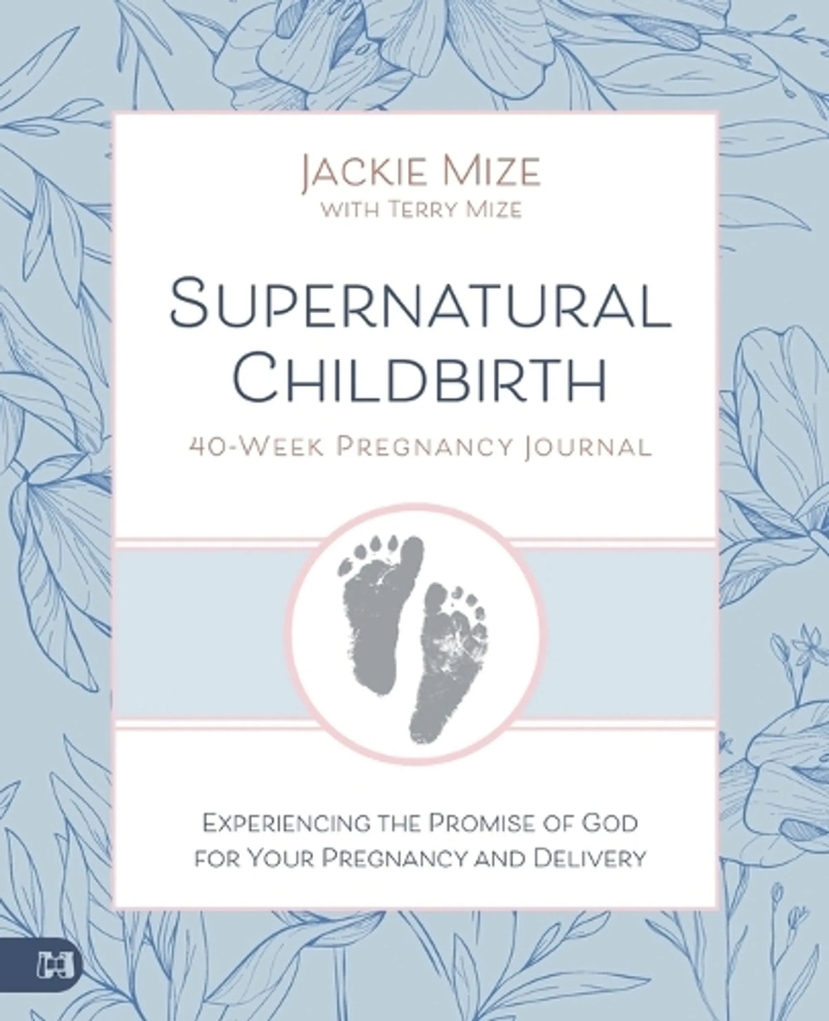 Supernatural Childbirth (40 week Pregnancy Journal): Experiencing the Promise of God for Your Pregnancy and Delivery