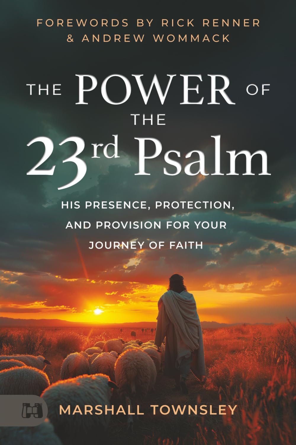 The Power of the 23rd Psalm: His Presence, Protection, and Provision for Your Journey of Faith