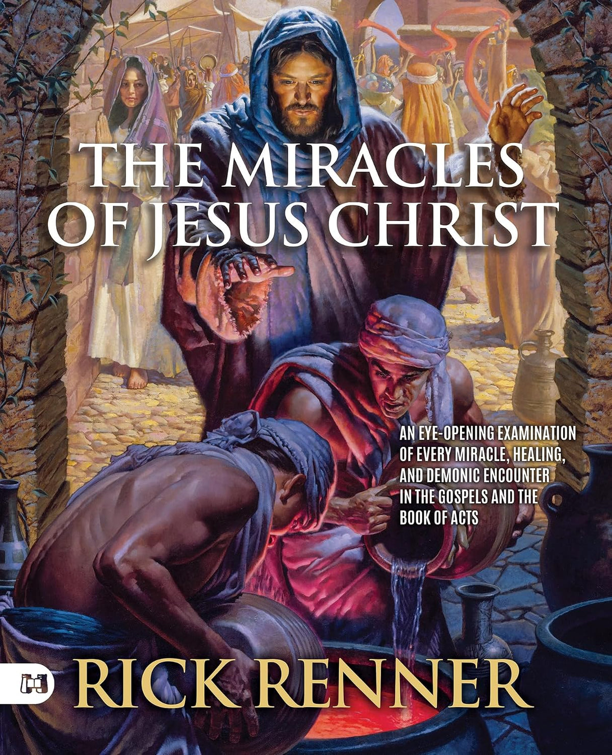 The Miracles of Jesus Christ: An Eye-Opening Examination of Every Miracle, Healing, and Demonic Encounter in the Gospels and the Book of Acts