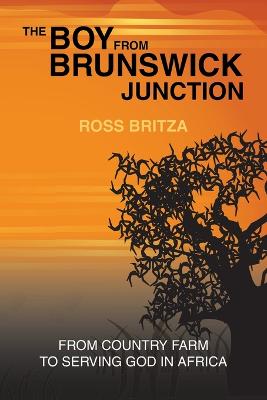 The Boy From Brunswick Junction: From Country Farm to Serving God in Africa