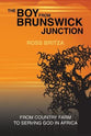 The Boy From Brunswick Junction: From Country Farm to Serving God in Africa