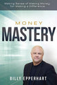 Money Mastery: Making Sense of Making Money For Making a Difference