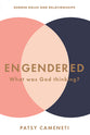 Engendered: What Was God Thinking? Gender Roles & Relationships