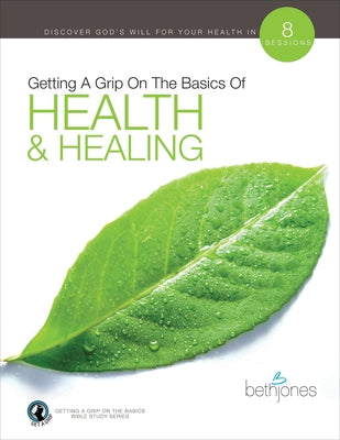 Health & Healing (8 Sessions) (Getting A Grip On The Bsaics Series)