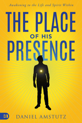 The Place of His Presence: Awakening to the Life and Spirit Within