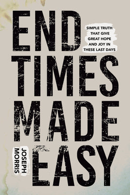 End Times Made Easy: There's No Bad News For the Christian!