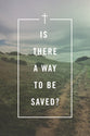 Is There a Way to Be Saved? ESV (25 Pack)