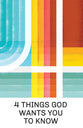 4 Things God Wants You to Know (ESV, 25 Pack)