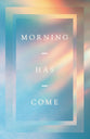 Morning Has Come (10 pack) ESV