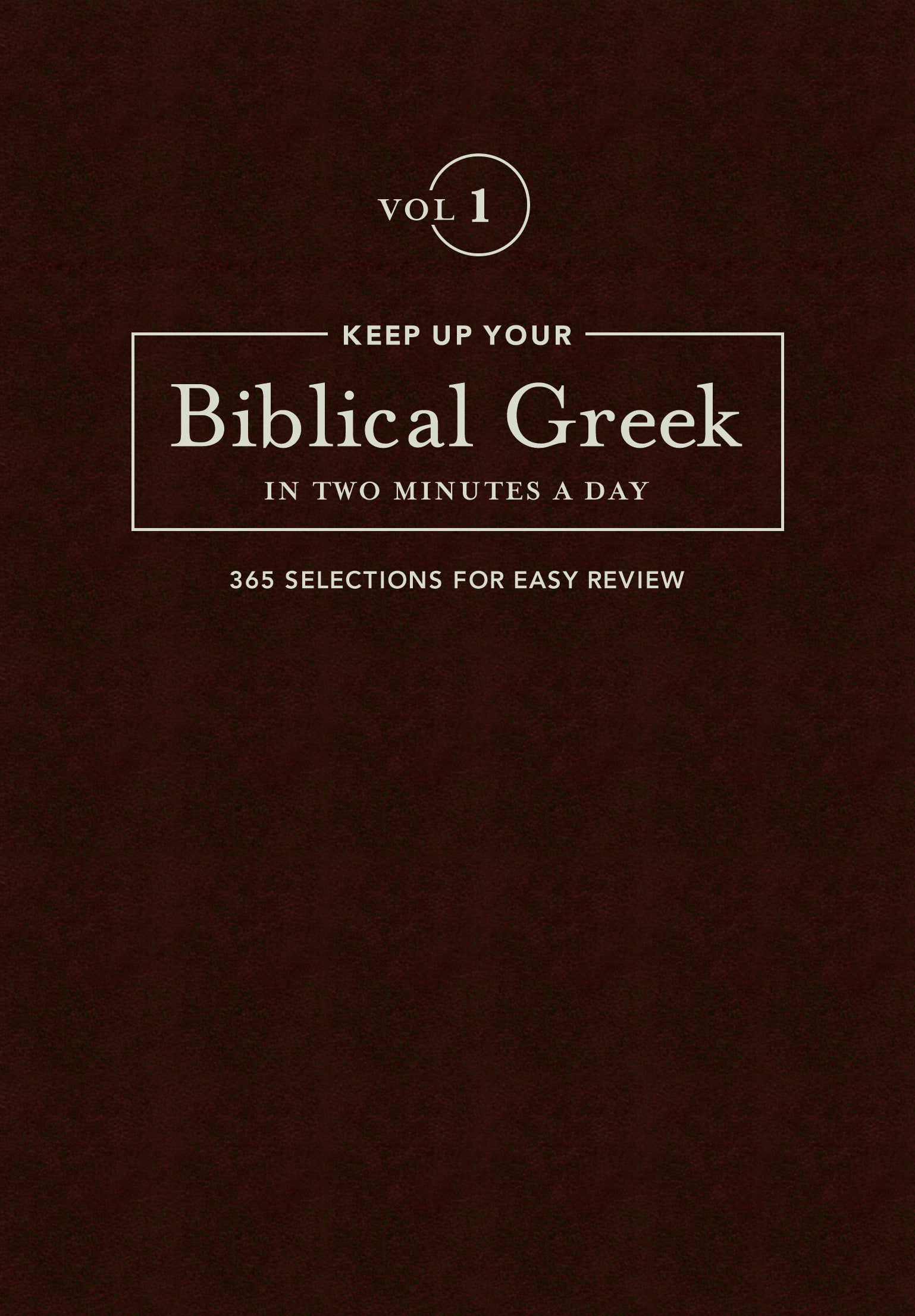 Keep Up Your Biblical Greek in Two Minutes a Day: 365 Selections Fo Easy Review (Vol 1)
