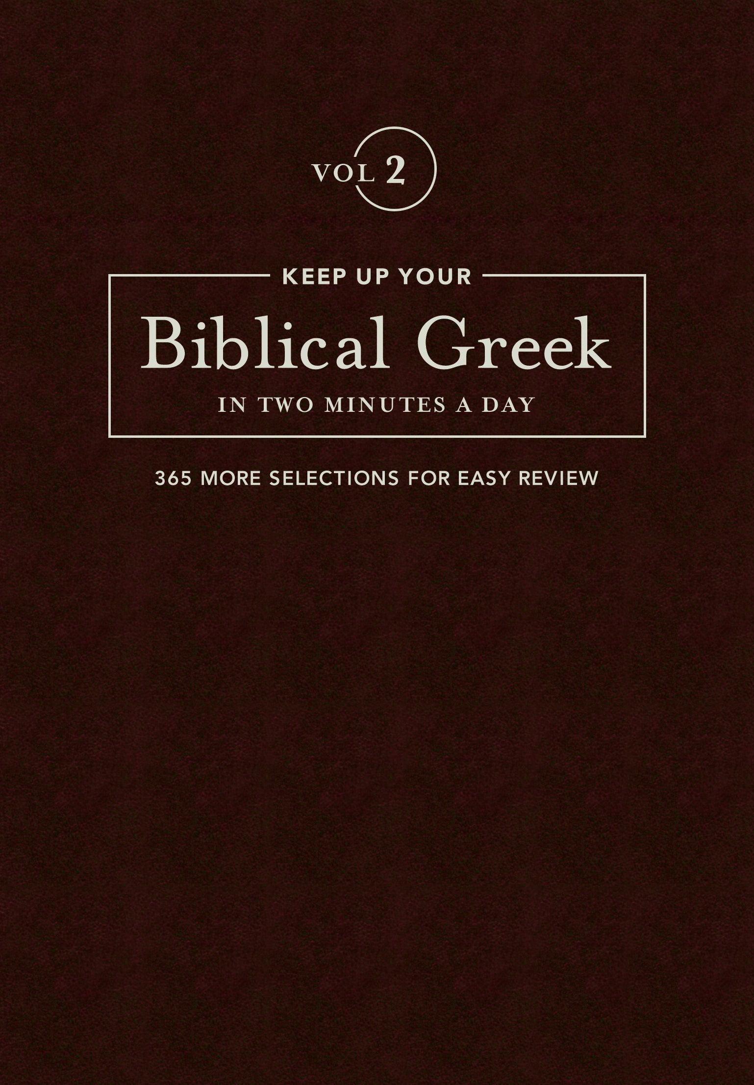 Keep Up Your Biblical Greek in Two Minutes a Day: 365 Selections For Easy Review (Vol 2)