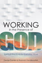 Working in the Presence of God: Spiritual Practices For Everyday Work