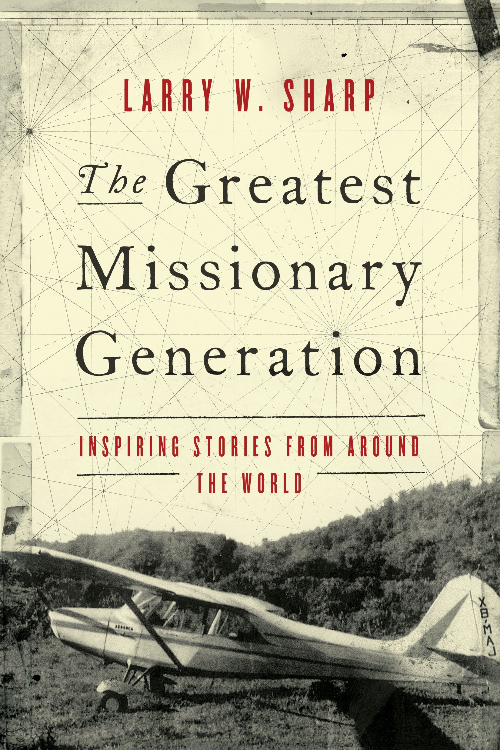 The Greatest Missionary Generation: Inspiring Stories From Around the World