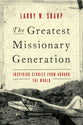 The Greatest Missionary Generation: Inspiring Stories From Around the World
