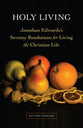 Holy Living: Jonathan Edwards's Seventy Resolutions For Living the Christian Life