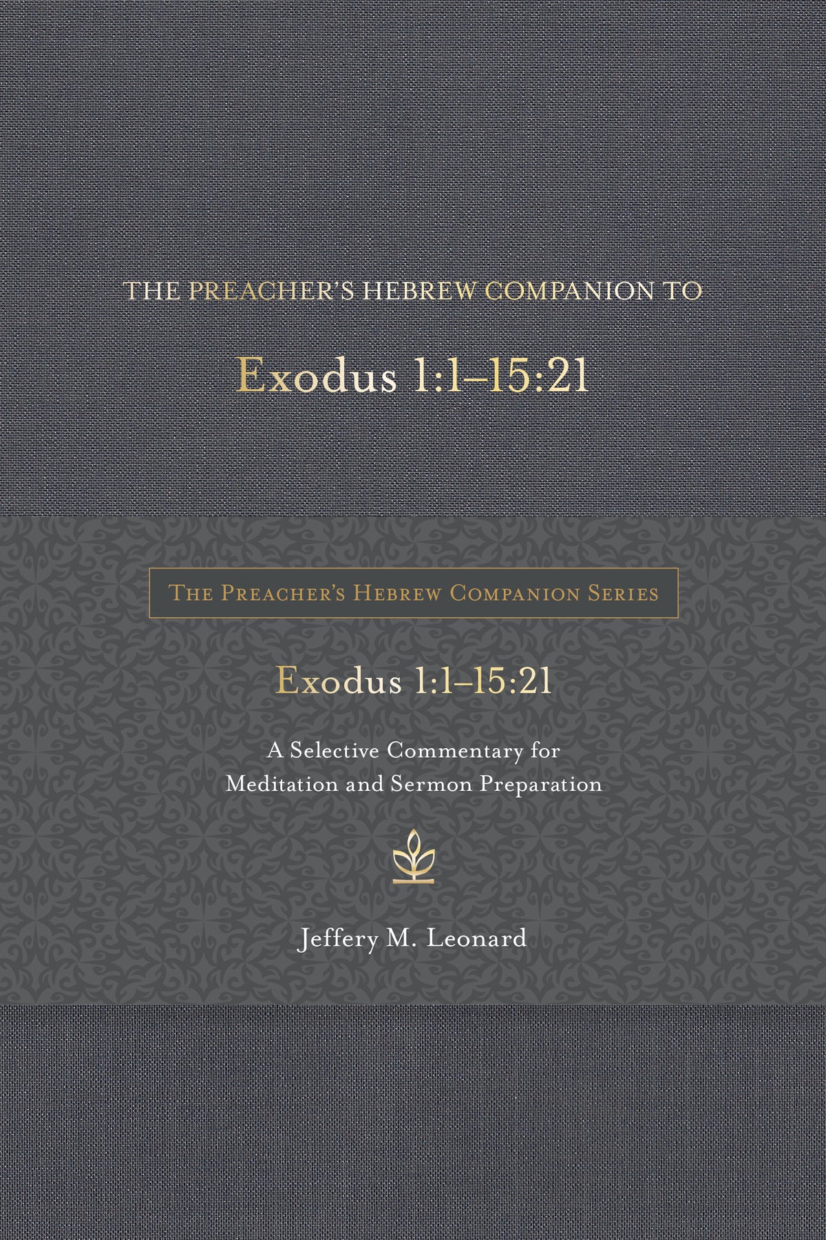 Preacher's Hebrew Companion to Exodus 1: 1--15  The 21  A Selective Commentary For Meditation and Sermon Preparation