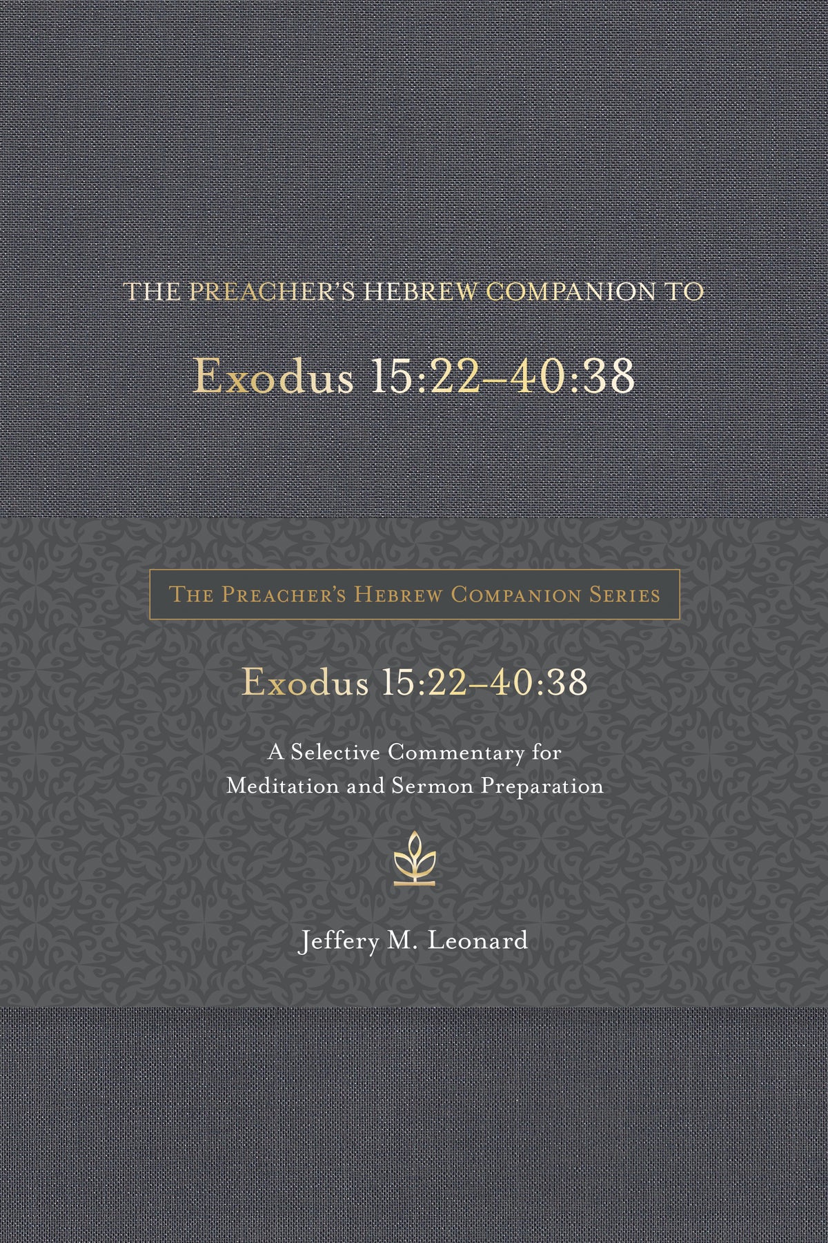 Preacher's Hebrew Companion to Exodus 15: 22--40  The 38  A Selective Commentary For Meditation and Sermon Preparation