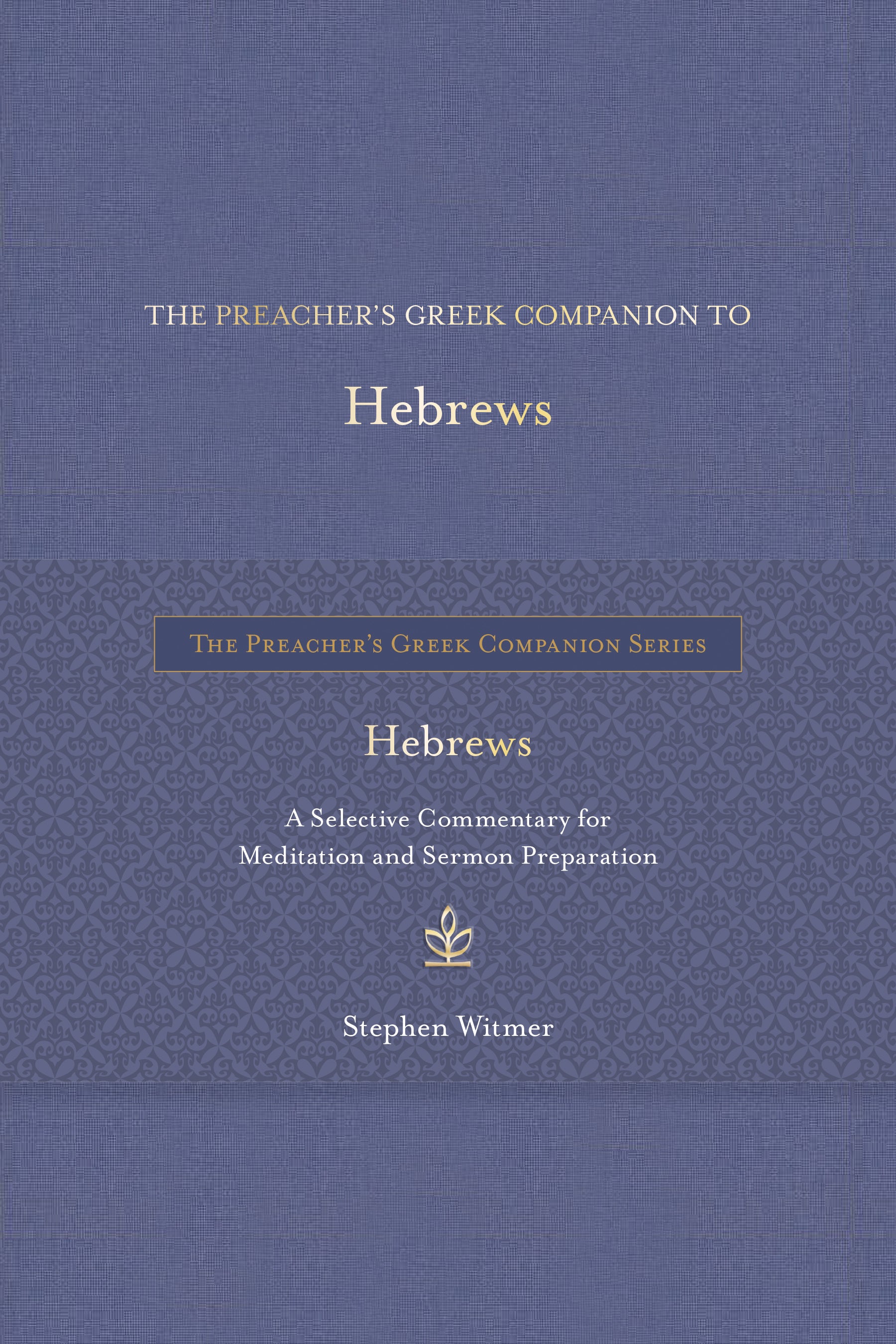 Hebrews: A Selective Commentary For Meditation and Sermon Preparation (The Preacher's Greek Companion Series)