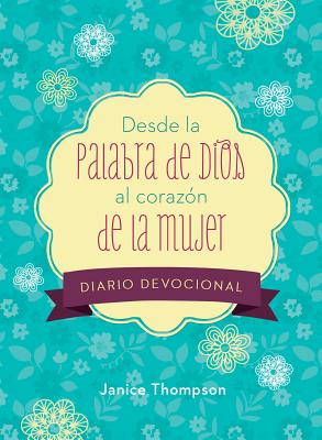 Desde La Palabra De Dios Al Corazn De La Mujer Diario Devocional (From God's Word To A Woman's Heart Devotional Journal) (Spanish Edition)