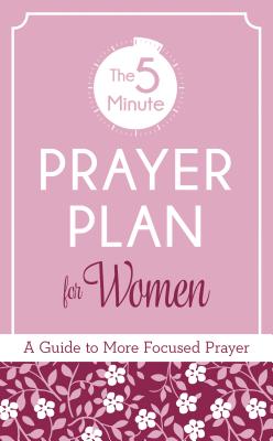 The 5-Minute Prayer Plan For Women: A Guide to More Focused Prayer