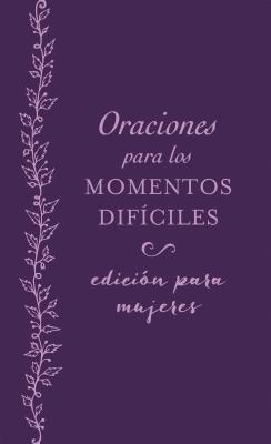 Oraciones Para Los Momentos Dificiles, Edicion Para Mujeres (Prayers For Difficult Times Women's Edition) (Spanish)