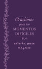 Oraciones Para Los Momentos Dificiles, Edicion Para Mujeres (Prayers For Difficult Times Women's Edition) (Spanish)