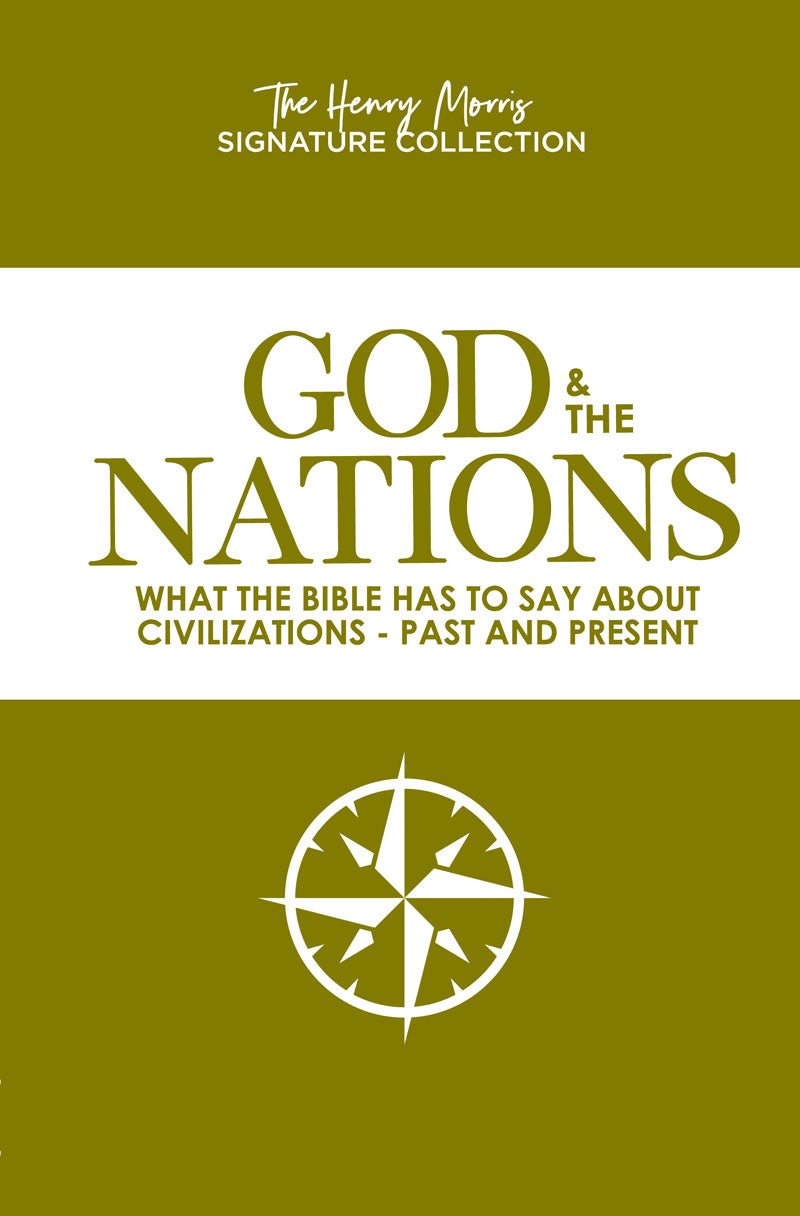 God & the Nations: What the Bible Has to Say About Civilizations - Past and Present (Henry Morris Signature Collection)