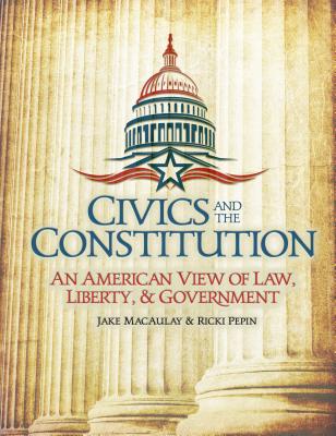 Civics and the Constitution: An American View of Law, Liberty, & Government (Student)