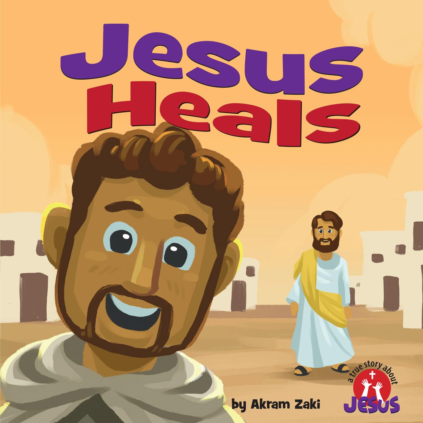 Jesus Heals (A True Story about Jesus Series)