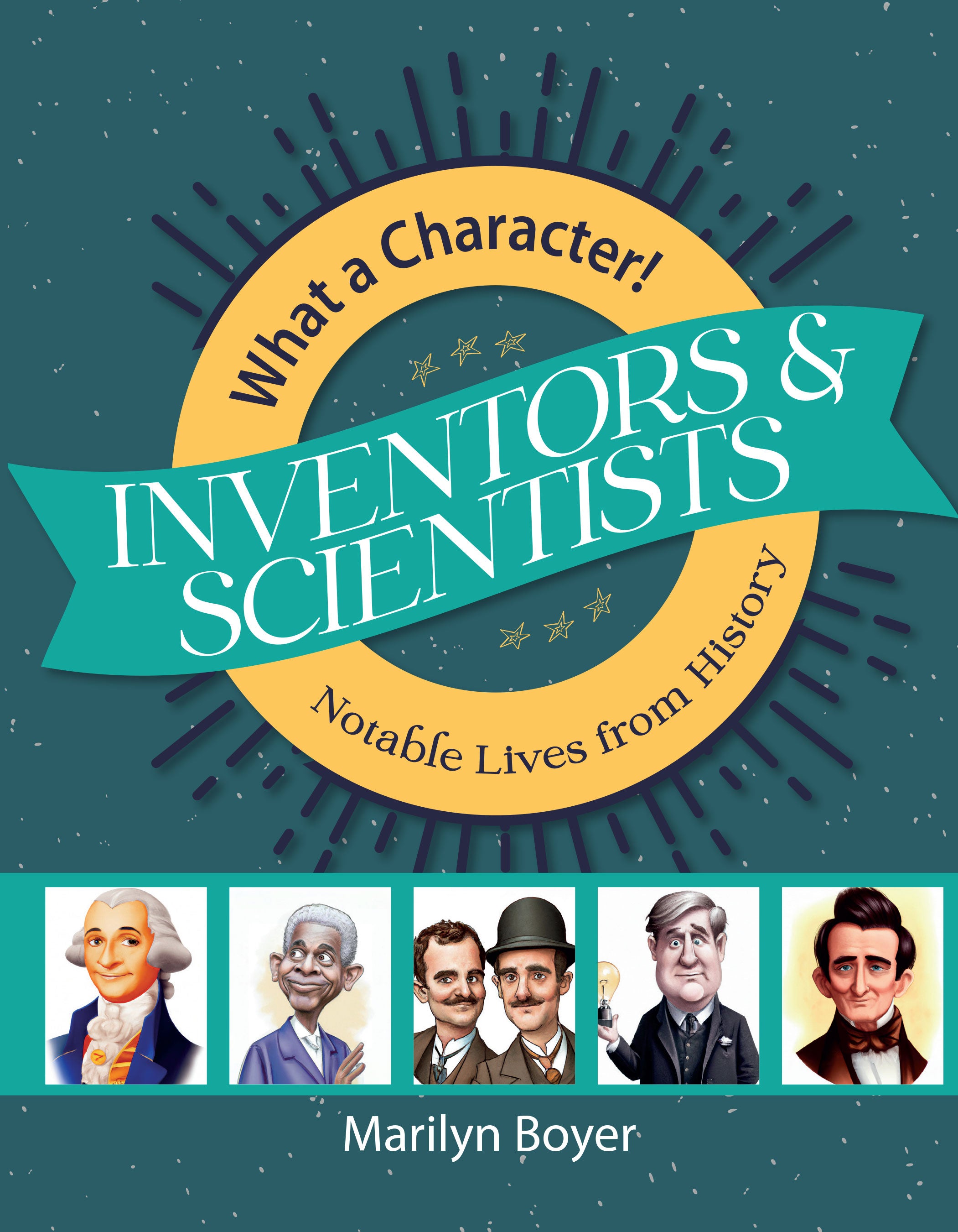 Inventors & Scientists: Notable Lives from History (Grades 4-8, What a Character! Series)
