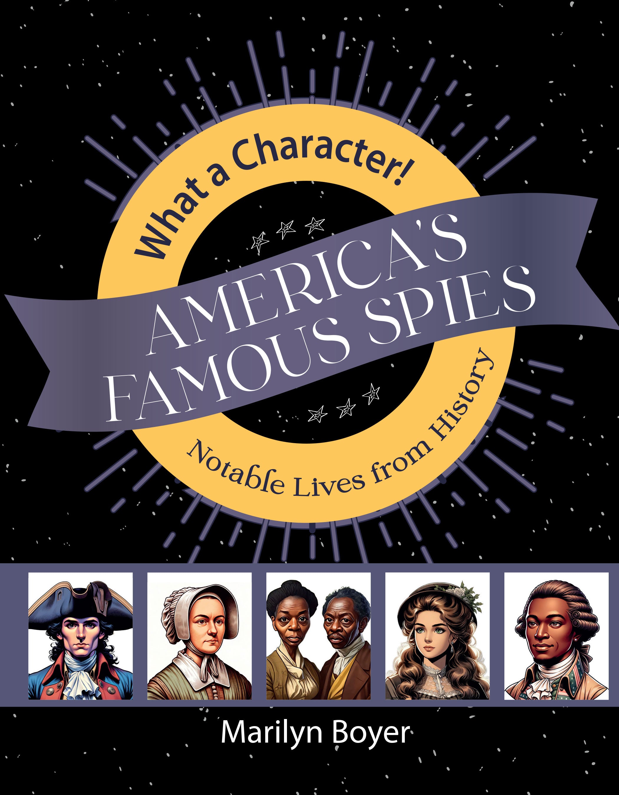 America's Famous Spies: Notable Lives from History (#04 in What a Character! Series)