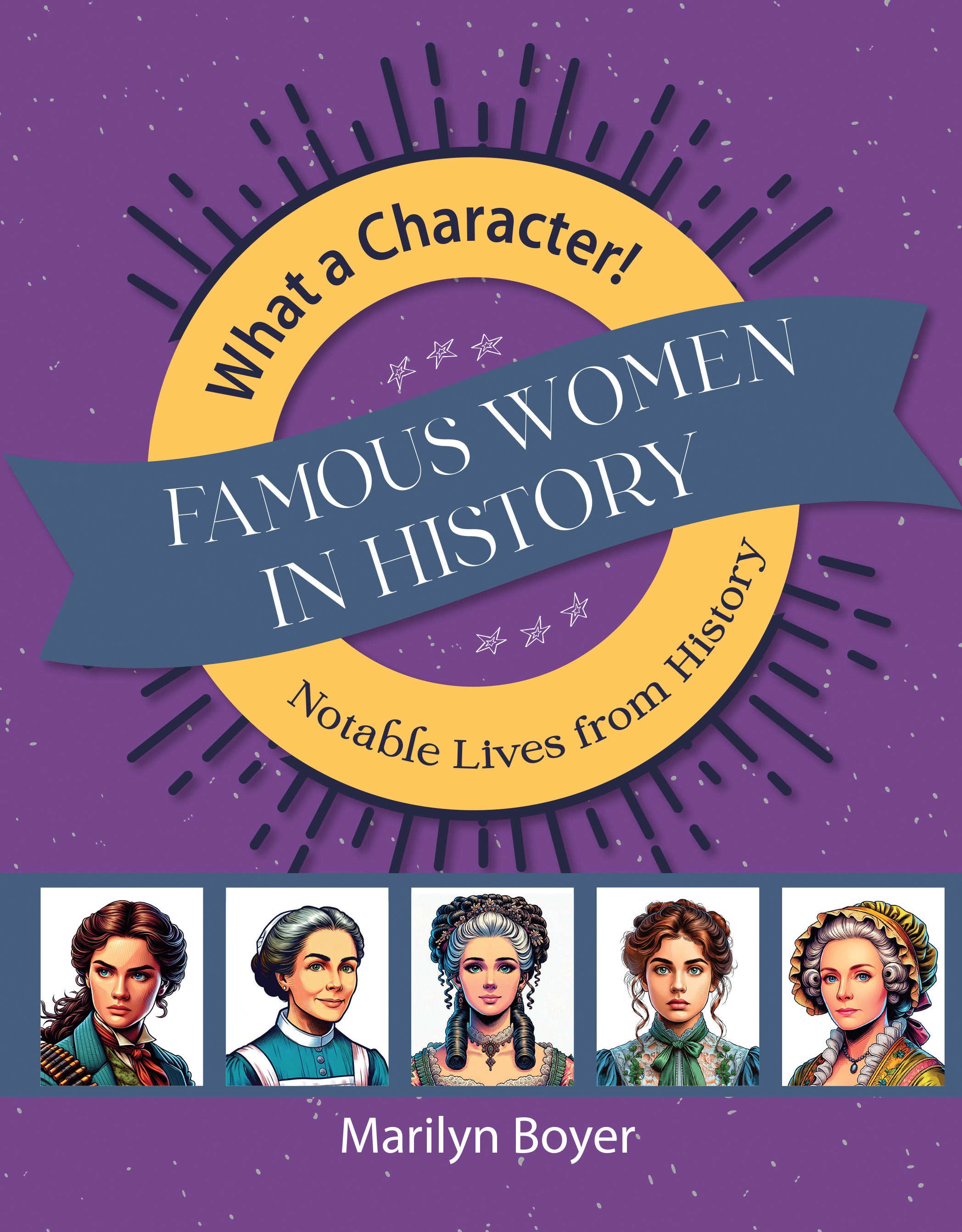 Famous Women in History: Notable Lives from History (Grades 4-8, What a Character! Series)
