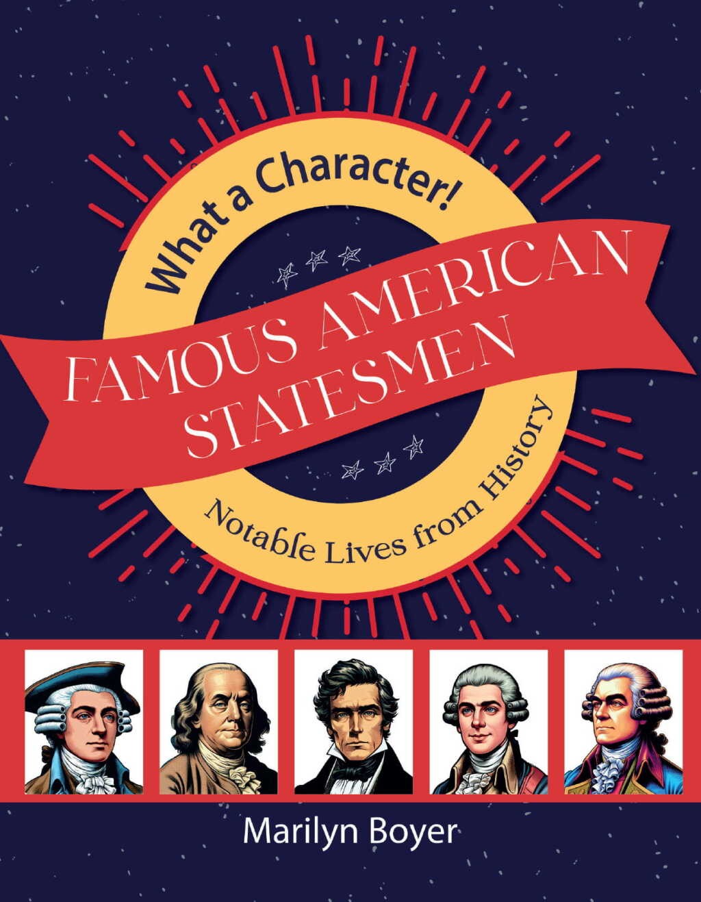 Famous American Statesmen: Notable Lives from History (#09 in What a Character! Series)