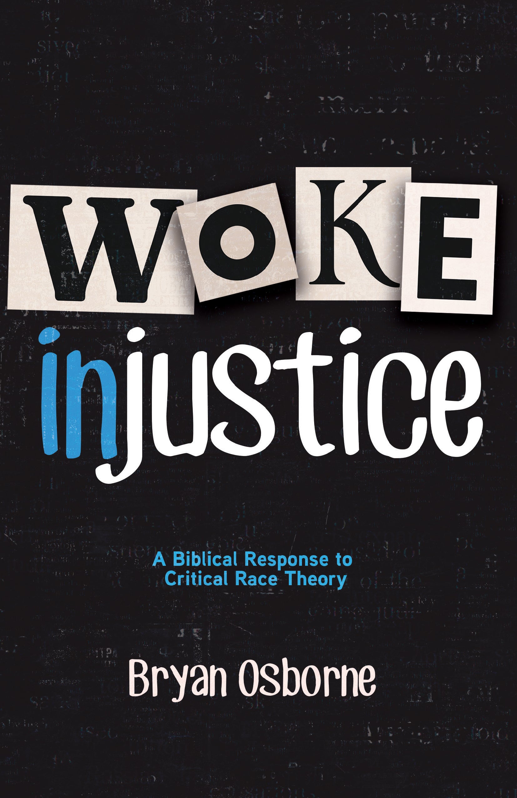 Woke Injustice: A Biblical Response to Critical Race Theory