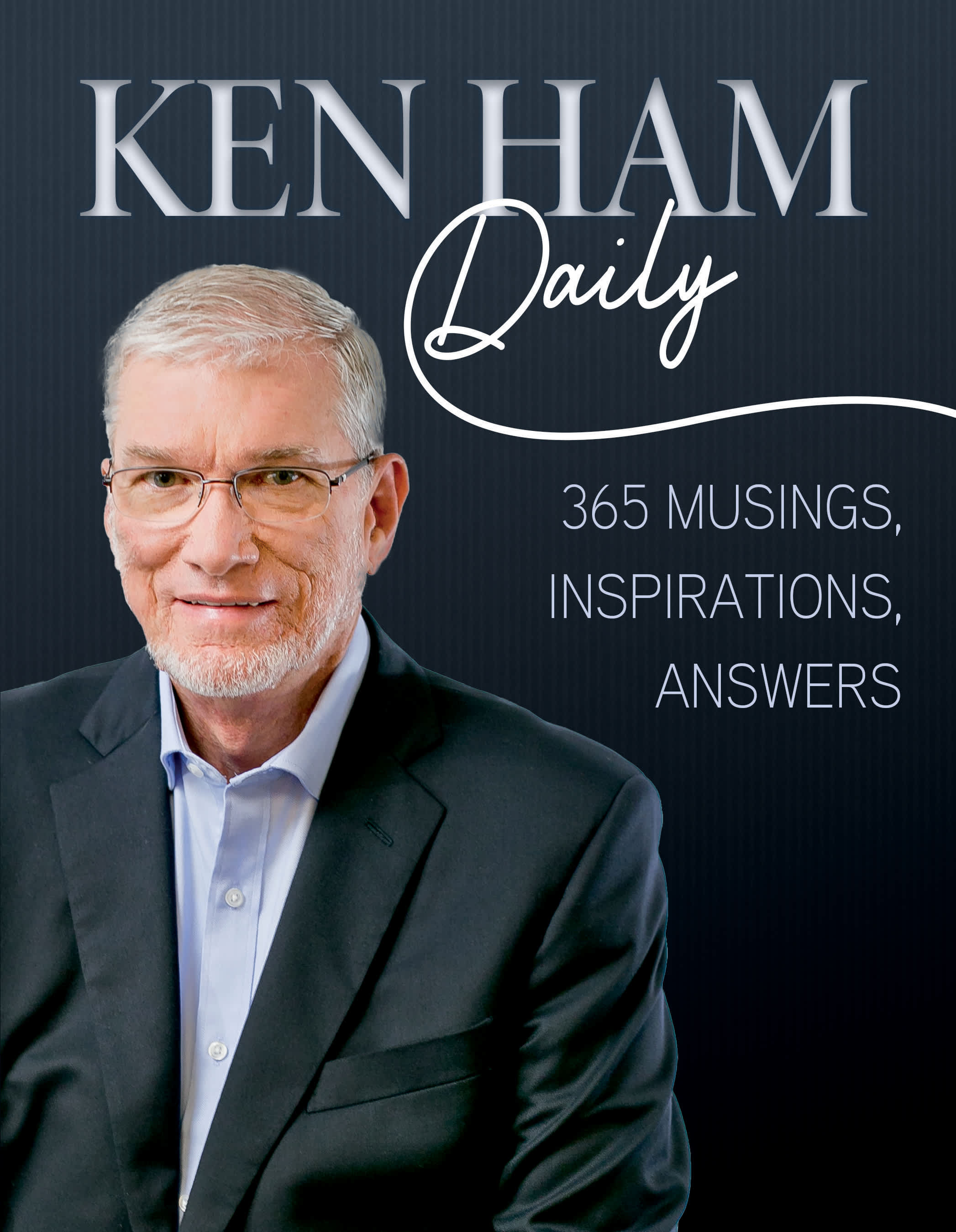 Ken Ham Daily: 365 Musings, Inspirations, Answers