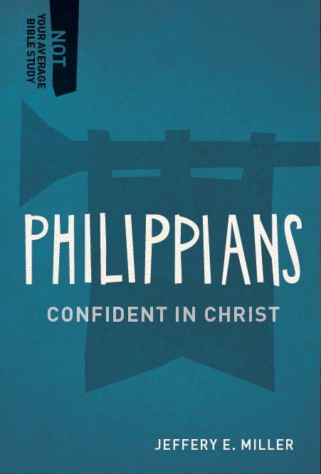 Philippians - Confident in Christ (Not Your Average Bible Study Series)