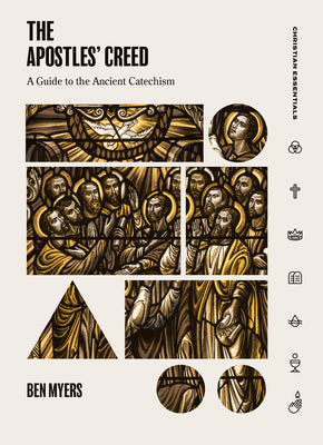 Apostles' Creed, The: A Guide to the Ancient Catechism (Christian Essentials Series)